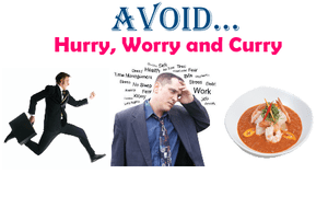 Avoid hurry, worry and curry