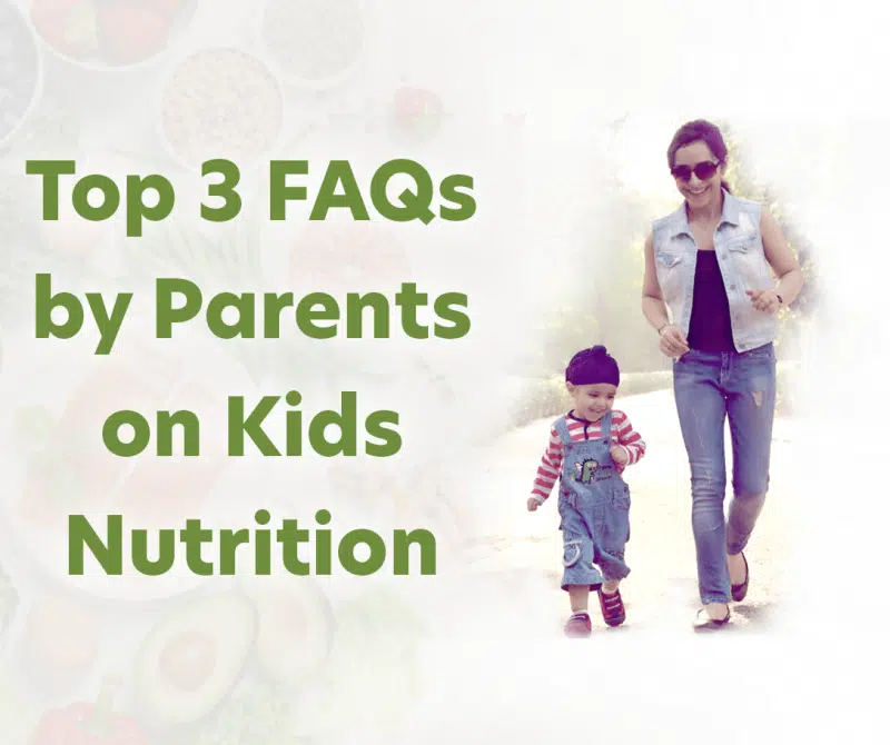 Top 3 FAQs by Parents on Kids Nutrition